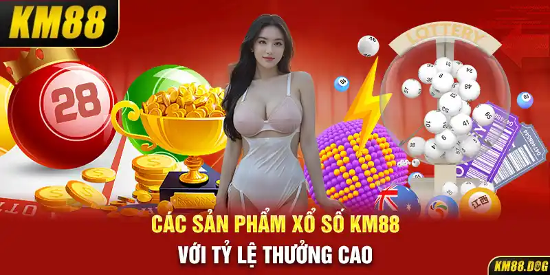 Các sản phẩm xổ số KM88 với tỷ lệ thưởng cao