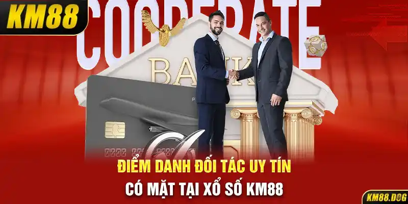 Điểm danh đối tác uy tín có mặt tại xổ số KM88