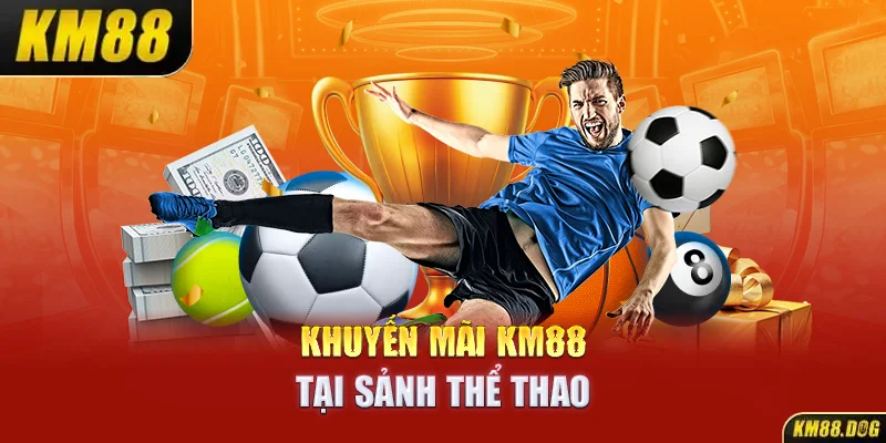 Khuyến mãi KM88 tại sảnh Thể thao