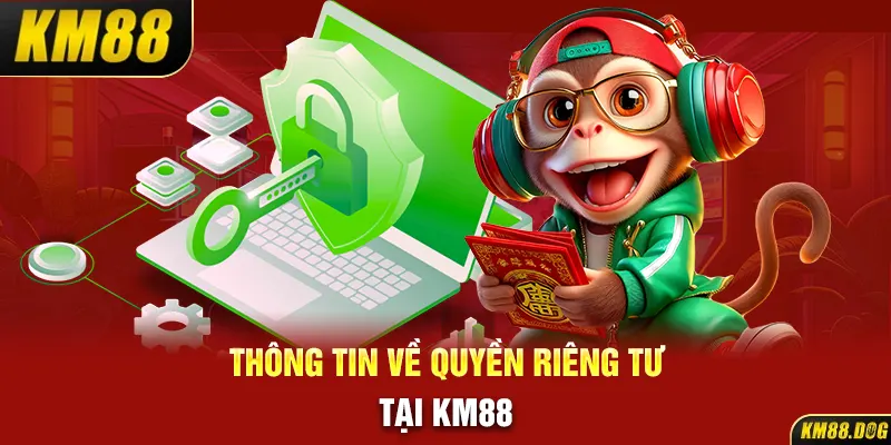 Thông tin về quyền riêng tư tại KM88