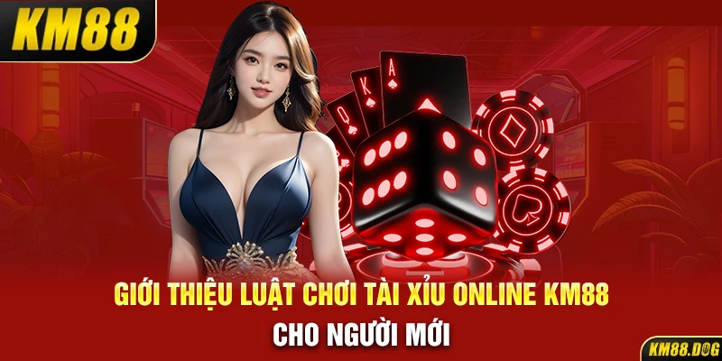 Giới thiệu luật chơi tài xỉu online KM88 cho người mới