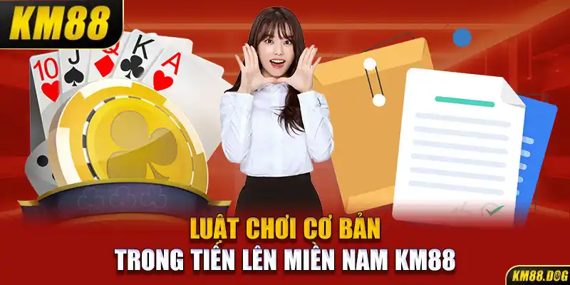 Luật chơi cơ bản trong Tiến lên miền Nam KM88